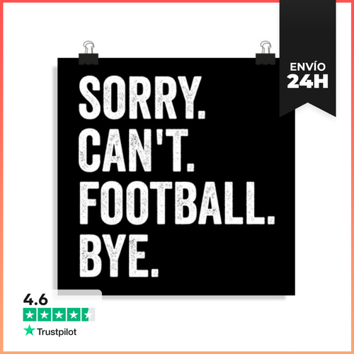 Póster Cuadrado SORRY. CANT. FOOTBALL. BYE. LaTostadora - latostadora.com - Modalova
