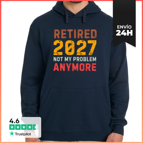 Sudadera Unisex Con Capucha Retired 2027 Not My Problem Anymore - latostadora.com - Modalova