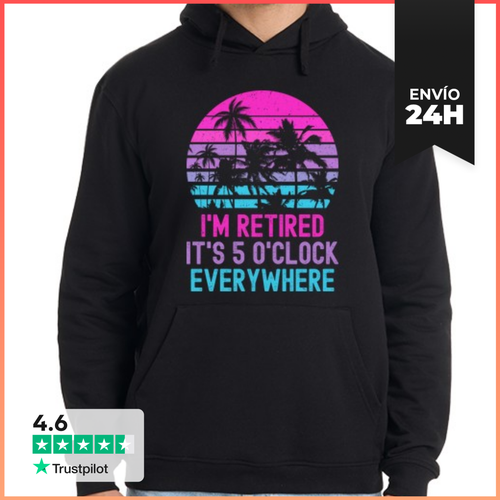 Sudadera Unisex Con Capucha IM RETIRED ITS 5 O CLOCK EVERYWHERE - latostadora.com - Modalova