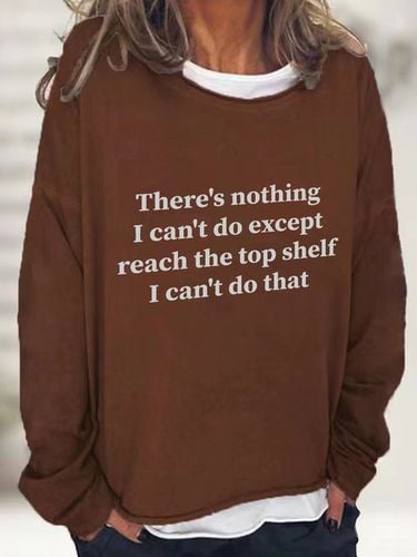 There Is Nothing I Can't Do Except Reach The Top Shelf Casual Sweatshirt - Just Fashion Now - Modalova