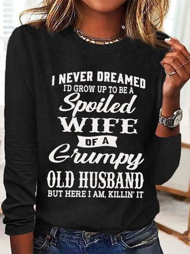 Women's Funny I Never Dreamed I'd Grow Up To Be A Spoiled Wife Of A Grumpy Old Cotton-Blend Text Letters Long Sleeve Top - Modetalente - Modalova