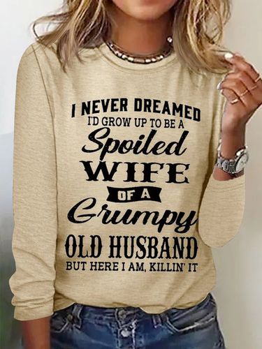 Women's Funny I Never Dreamed I'd Grow Up To Be A Spoiled Wife Of A Grumpy Old Cotton-Blend Text Letters Long Sleeve Top - Modetalente - Modalova