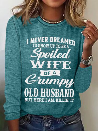 Women's Funny I Never Dreamed I'd Grow Up To Be A Spoiled Wife Of A Grumpy Old Cotton-Blend Text Letters Long Sleeve Top - Modetalente - Modalova