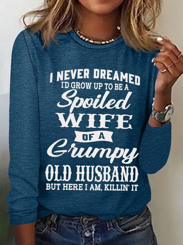 Women's Funny I Never Dreamed I'd Grow Up To Be A Spoiled Wife Of A Grumpy Old Cotton-Blend Text Letters Long Sleeve Top - Modetalente - Modalova