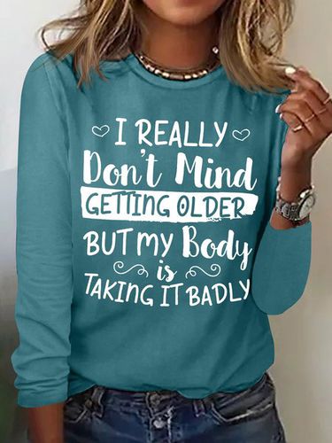 Women's I Really Don't Mind Getting Older But My Body Is Taking It Badly Casual Crew Neck Text Letters Shirt - Modetalente - Modalova