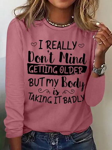 Women's I Really Don't Mind Getting Older But My Body Is Taking It Badly Casual Crew Neck Text Letters Shirt - Modetalente - Modalova