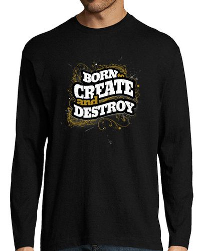 Camiseta Nacido para crear y destruir la camisa de manga larga de los hombres - latostadora.com - Modalova