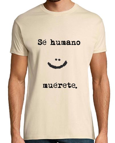 Camiseta Sé humano, muérete. (chico) - latostadora.com - Modalova